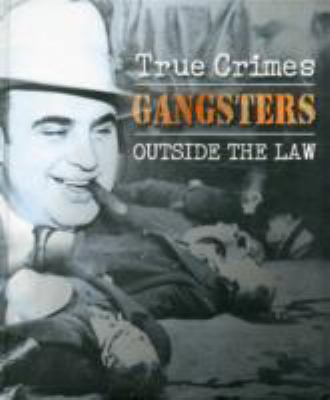 Gangsters: Outside the Law (True Crimes) 1848529848 Book Cover