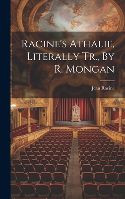 Racine's Athalie, Literally Tr., By R. Mongan 1019487909 Book Cover