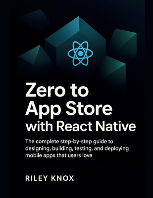 Zero to App Store with React Native: The comple... B0FLWGPGV3 Book Cover