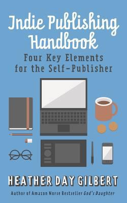 Indie Publishing Handbook: Four Key Elements fo... 0997827963 Book Cover