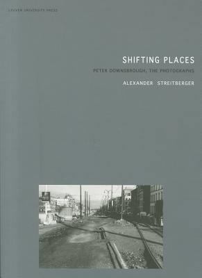Shifting Places: Peter Downsbrough, the Photogr... 9058678725 Book Cover