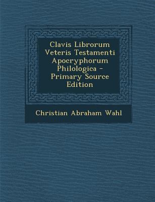Clavis Librorum Veteris Testamenti Apocryphorum... [Latin] 1293303453 Book Cover