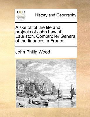 A Sketch of the Life and Projects of John Law o... 1170128858 Book Cover