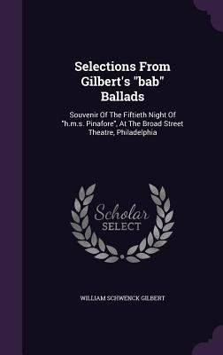 Selections From Gilbert's "bab" Ballads: Souven... 1354911989 Book Cover