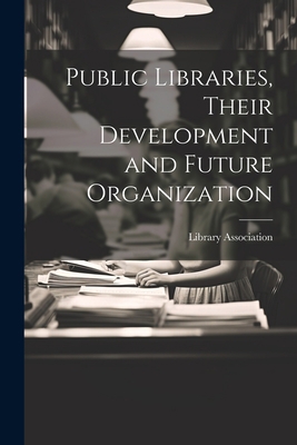 Public Libraries, Their Development and Future ... 102220260X Book Cover