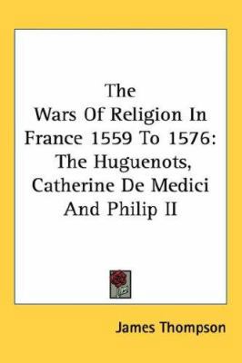 The Wars Of Religion In France 1559 To 1576: Th... 1432626566 Book Cover