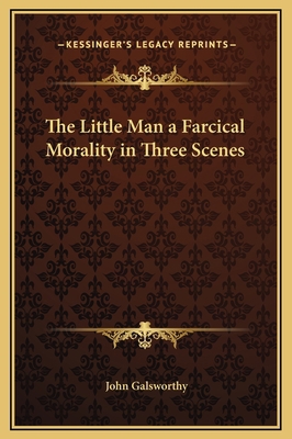 The Little Man a Farcical Morality in Three Scenes 1169184731 Book Cover
