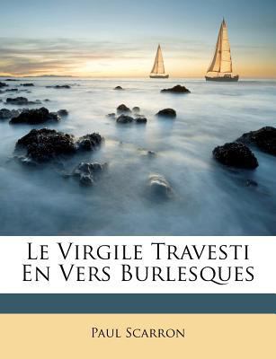 Le Virgile Travesti En Vers Burlesques [French] 1286001455 Book Cover