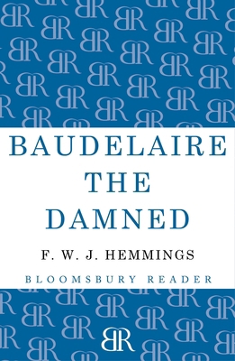 Baudelaire the Damned: A Biography 1448205158 Book Cover