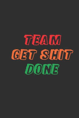 Team Get Shit Done: Funny Gift for Team Members... 1679198602 Book Cover