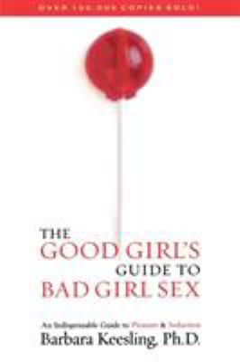 The Good Girl's Guide to Bad Girl Sex: An Indis... 1590771281 Book Cover