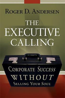 The Executive Calling: Corporate Success Withou... 1599793466 Book Cover