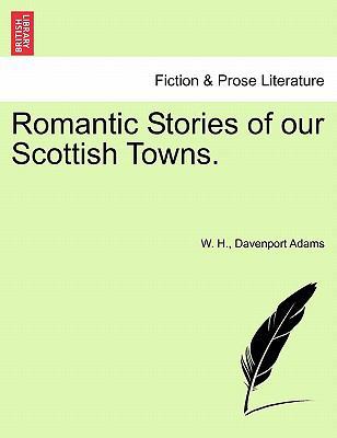 Romantic Stories of Our Scottish Towns. 1241316333 Book Cover