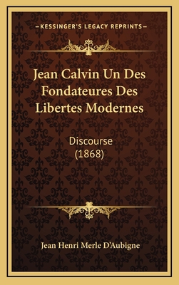 Jean Calvin Un Des Fondateures Des Libertes Mod... [French] 1168755336 Book Cover