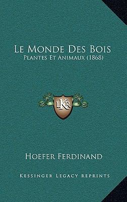 Le Monde Des Bois: Plantes Et Animaux (1868) [French] 1167690680 Book Cover