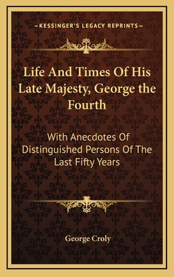 Life and Times of His Late Majesty, George the ... 1163401684 Book Cover