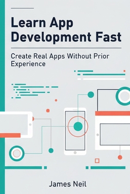 Learn App Development Fast: Create Real Apps Wi... B0FVFN4GQY Book Cover