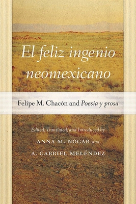 El Feliz Ingenio Neomexicano: Felipe M. Chacón ... 082636327X Book Cover