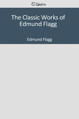 The Classic Works of Edmund Flagg