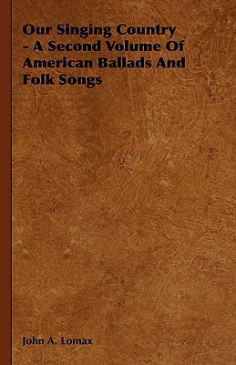 Our Singing Country - A Second Volume Of Americ... 144372663X Book Cover