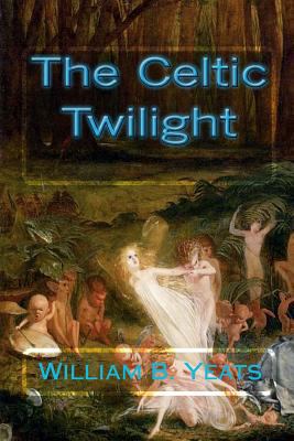 The Celtic Twilight 1451512538 Book Cover