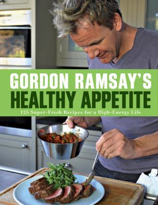 Gordon Ramsay's Healthy Appetite: 125 Super-Fre... 1402797885 Book Cover