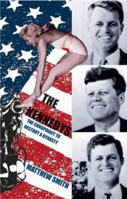 The Kennedys: The Conspiracy to Destroy a Dynasty 1840189401 Book Cover