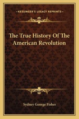 The True History Of The American Revolution 1162962461 Book Cover