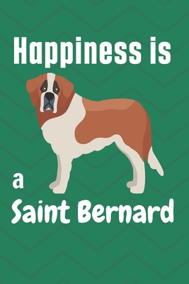 Happiness is a Saint Bernard: For Saint Bernard... B083XRVSKL Book Cover