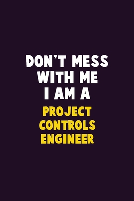 Don't Mess With Me, I Am A Project Controls Eng... 1656623560 Book Cover