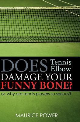 Does Tennis Elbow Damage Your Funny Bone?: or, ... 1453688285 Book Cover