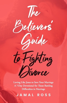 The Believer's Guide to Fighting Divorce: Lovin... 1952602866 Book Cover