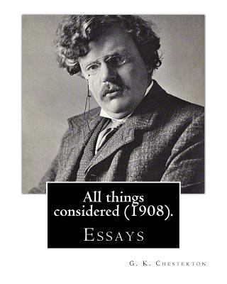 All things considered (1908). By: G. K. Chester... 1537676768 Book Cover