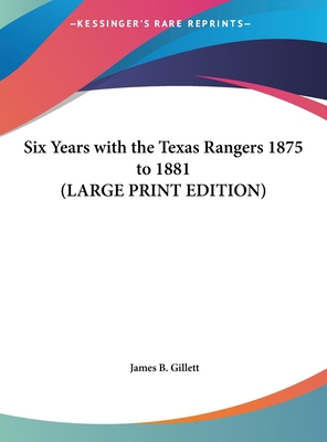 Six Years with the Texas Rangers 1875 to 1881 (... [Large Print] 1169884296 Book Cover