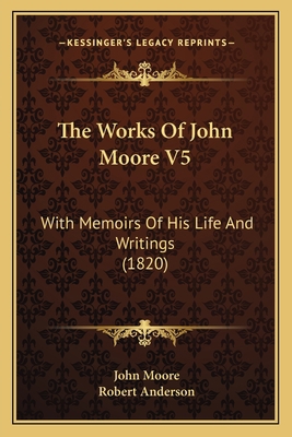 The Works Of John Moore V5: With Memoirs Of His... 1166065235 Book Cover