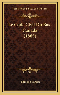 Le Code Civil Du Bas-Canada (1885) [French] 1167988744 Book Cover