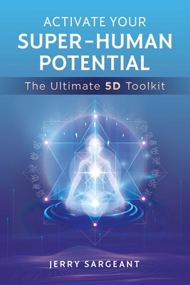 Activate Your Super-Human Potential: The book by Jerry Sargeant