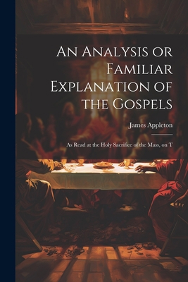 An Analysis or Familiar Explanation of the Gosp... 1022165666 Book Cover