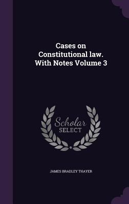 Cases on Constitutional law. With Notes Volume 3 1347400540 Book Cover