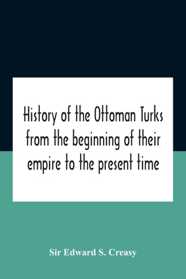 History Of The Ottoman Turks, From The Beginnin... 9354185185 Book Cover