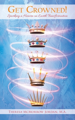 Get Crowned!: Sparking a Heaven on Earth Transf... 1954932235 Book Cover