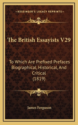 The British Essayists V29: To Which Are Prefixe... 1165850141 Book Cover