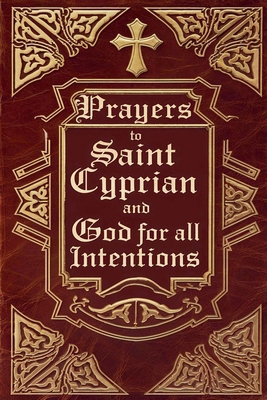 Prayers to Saint Cyprian and God for All Intent... B0DT7JP6P3 Book Cover