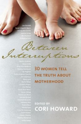 Between Interruptions: 30 Women Tell the Truth ... 1554701023 Book Cover