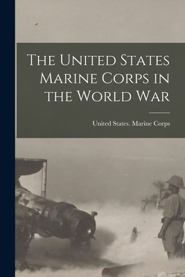 The United States Marine Corps in the World War 101683828X Book Cover