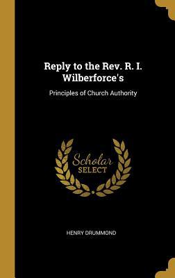 Reply to the Rev. R. I. Wilberforce's: Principl... 0353901946 Book Cover