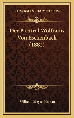 Der Parzival Wolframs Von Eschenbach (1882) [German] 1167784553 Book Cover