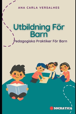 Utbildning För Barn: Pedagogiska Praktiker För ... [Swedish] B0CJSZW4J7 Book Cover