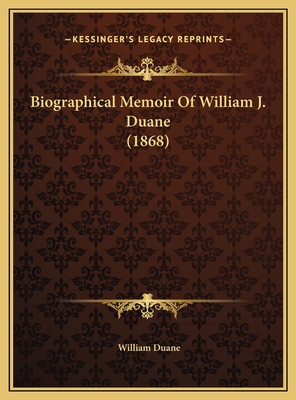 Biographical Memoir Of William J. Duane (1868) 1169516319 Book Cover