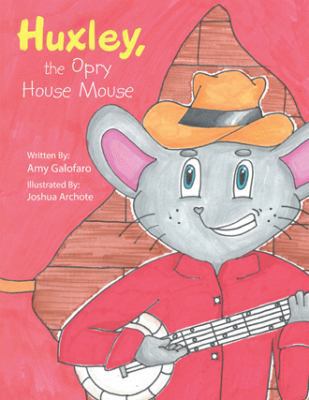 Huxley, the Opry House Mouse 1546250360 Book Cover